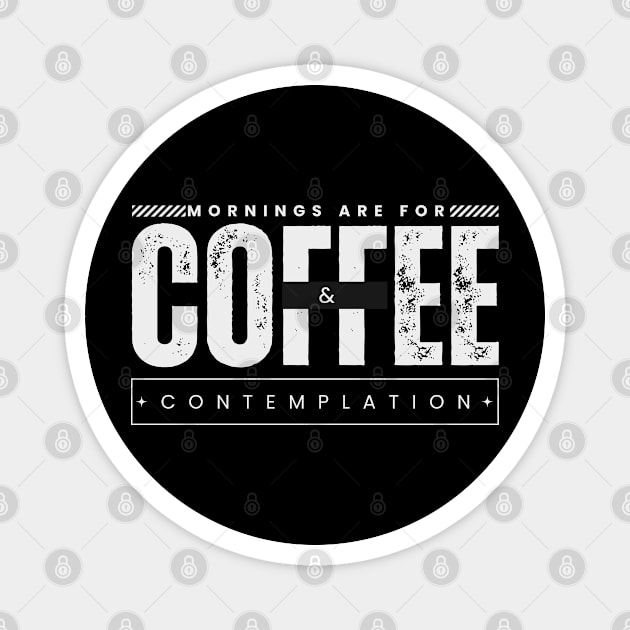 Morning are for coffee and contemplation Magnet by TRACHLUIM